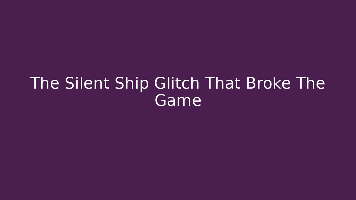 The Silent Ship Glitch That Broke The Game - Vintage E-Juice