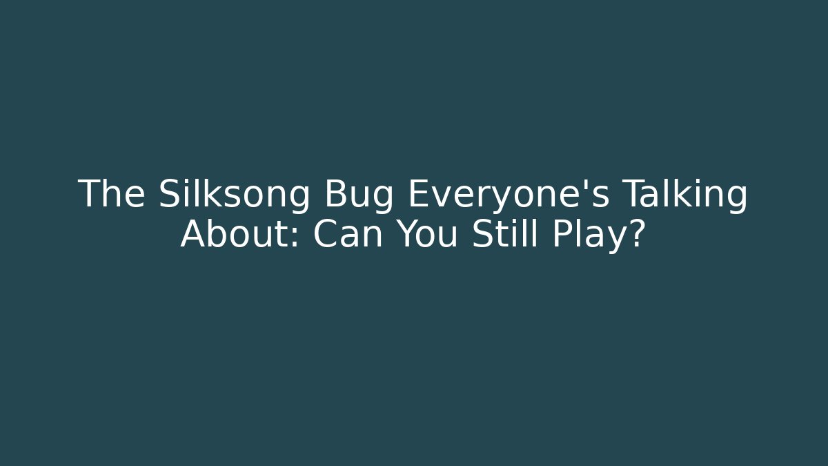 The Silksong Bug Everyone's Talking About: Can You Still Play?