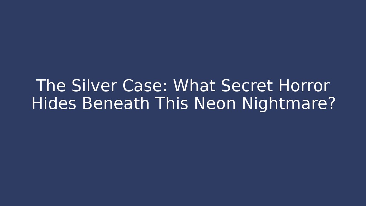 The Silver Case: What Secret Horror Hides Beneath This Neon Nightmare?