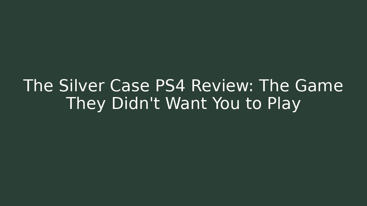 The Silver Case PS4 Review: The Game They Didn't Want You to Play
