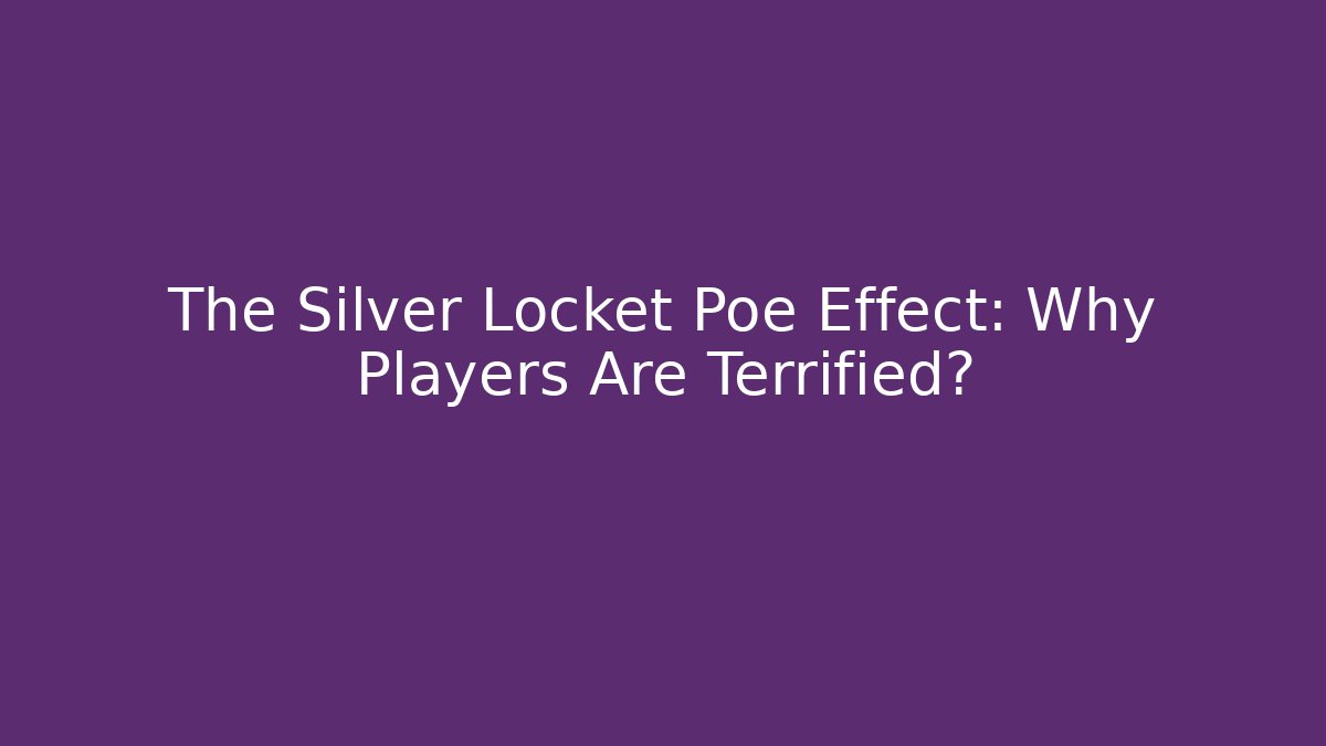 The Silver Locket Poe Effect: Why Players Are Terrified?