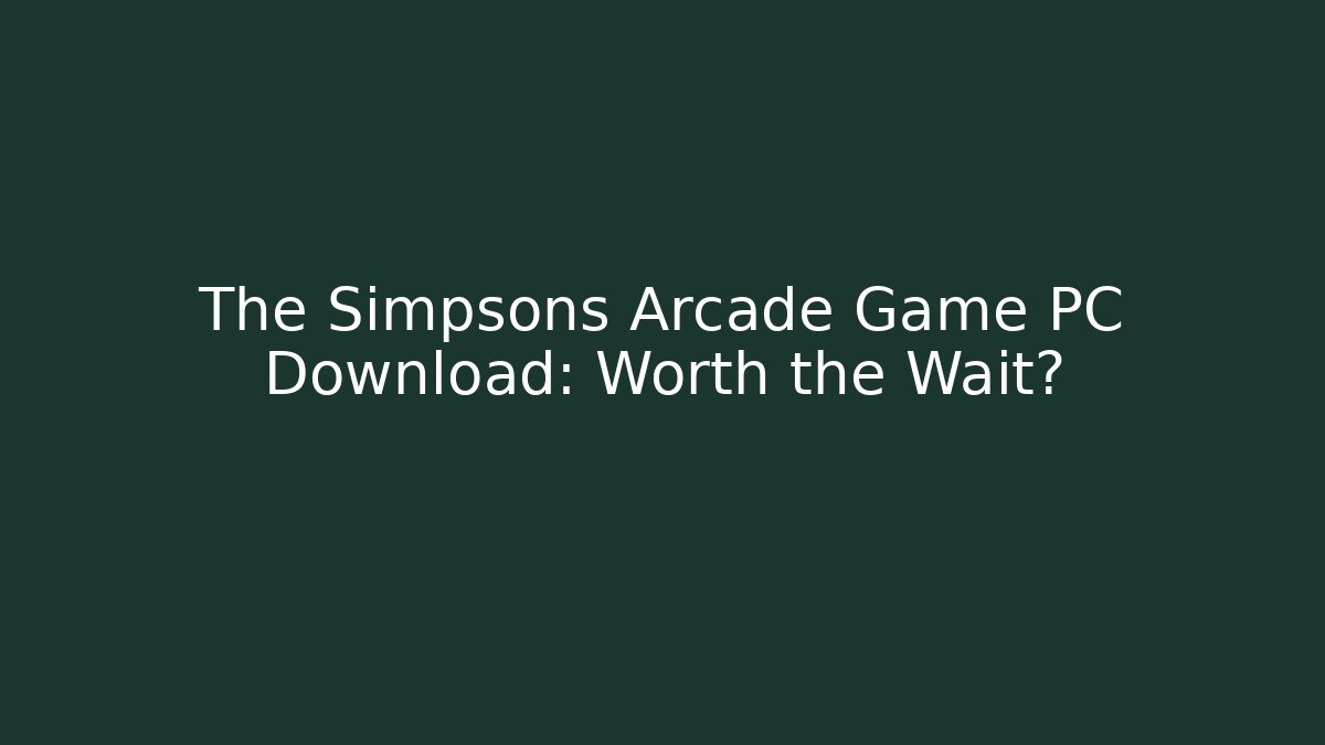 The Simpsons Arcade Game PC Download: Worth the Wait?