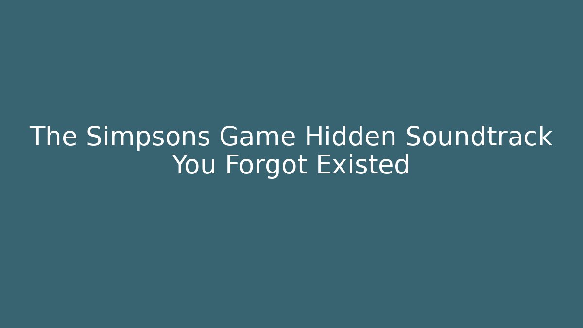 The Simpsons Game Hidden Soundtrack You Forgot Existed