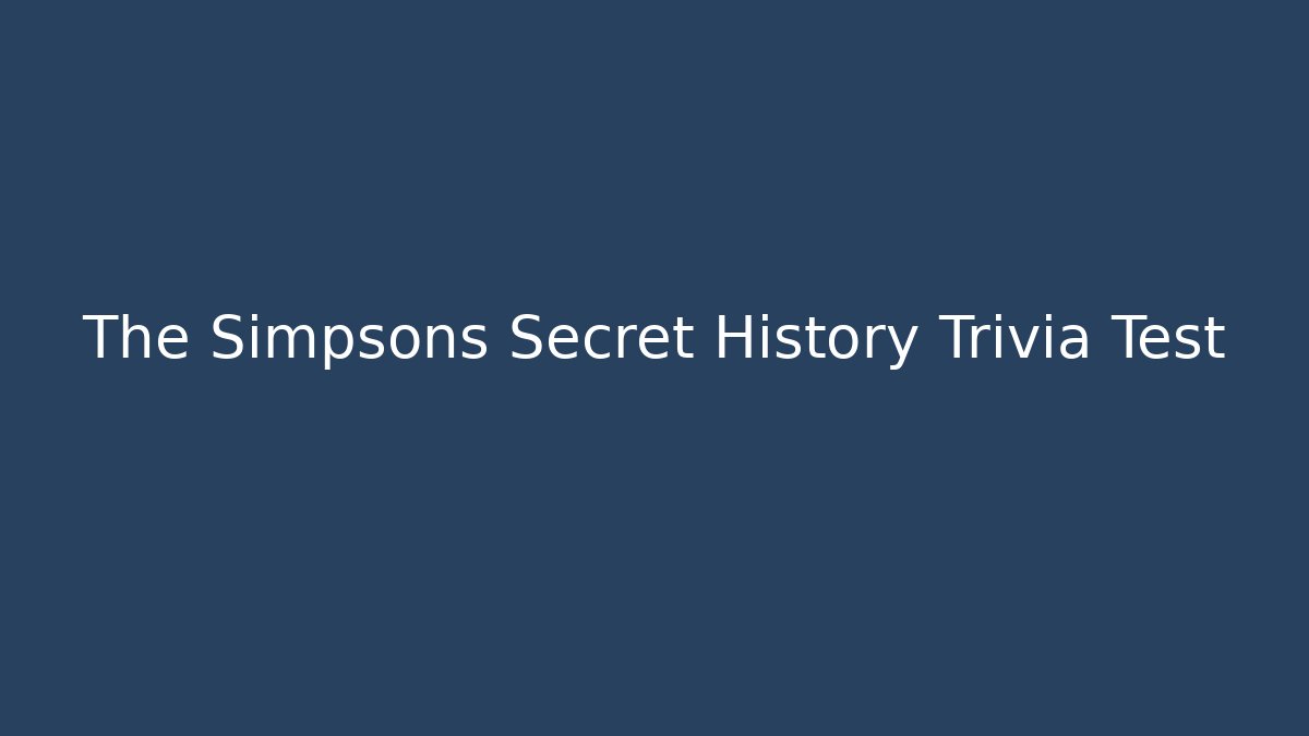 The Simpsons Secret History Trivia Test
