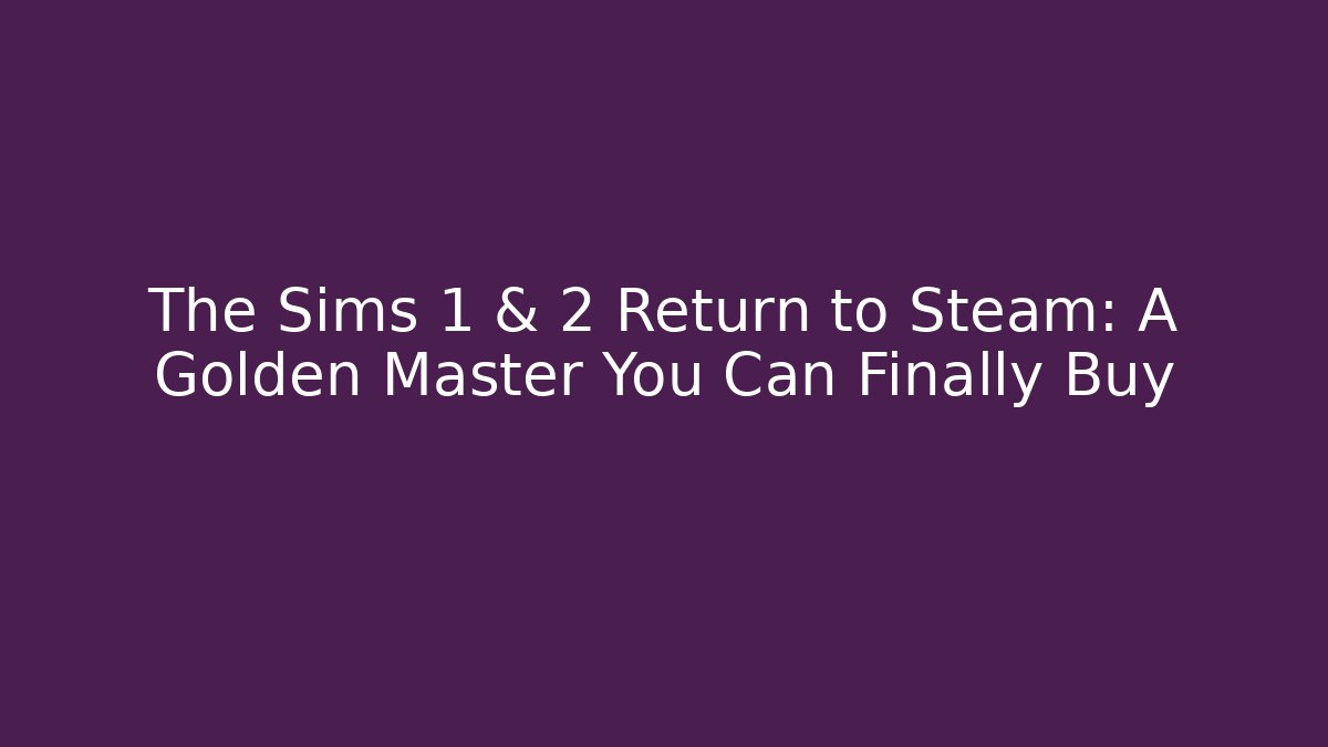 The Sims 1 & 2 Return to Steam: A Golden Master You Can Finally Buy