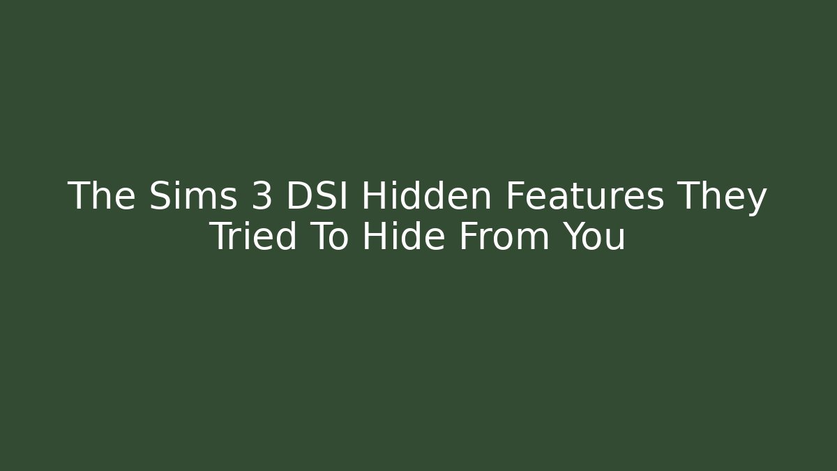 The Sims 3 DSI Hidden Features They Tried To Hide From You