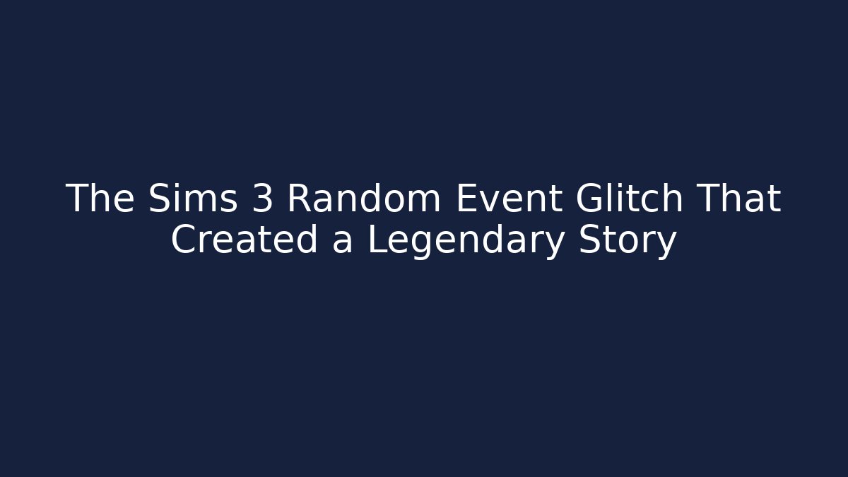 The Sims 3 Random Event Glitch That Created a Legendary Story