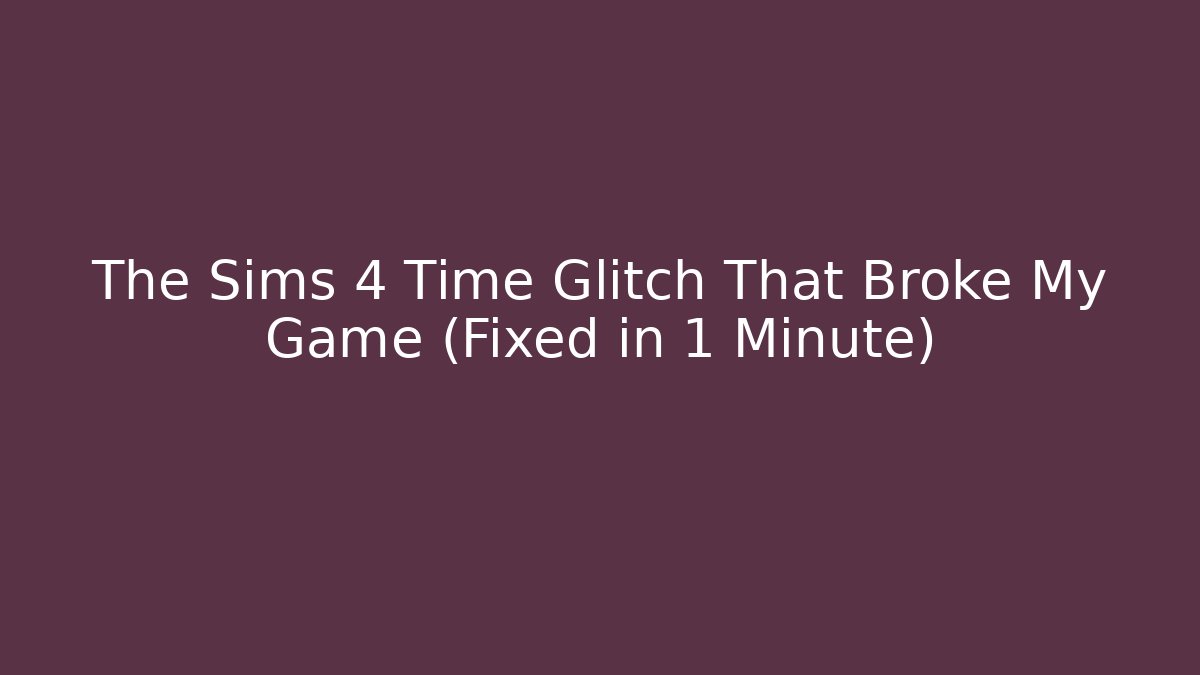 The Sims 4 Time Glitch That Broke My Game (Fixed in 1 Minute)