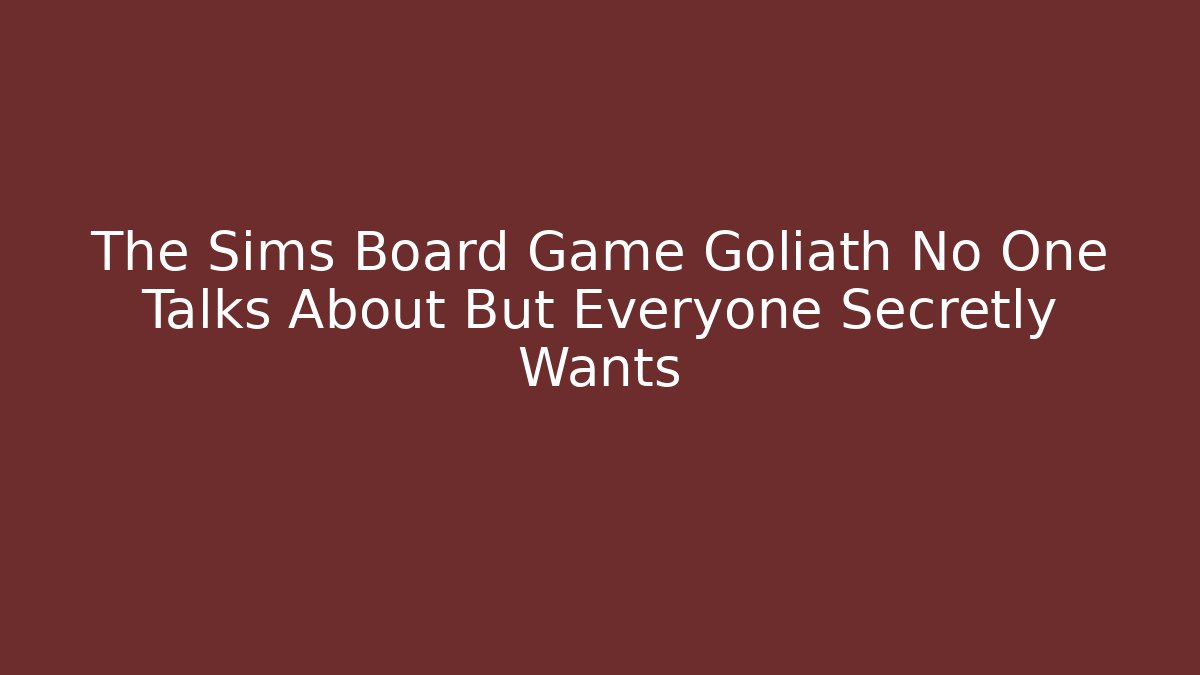 The Sims Board Game Goliath No One Talks About But Everyone Secretly Wants