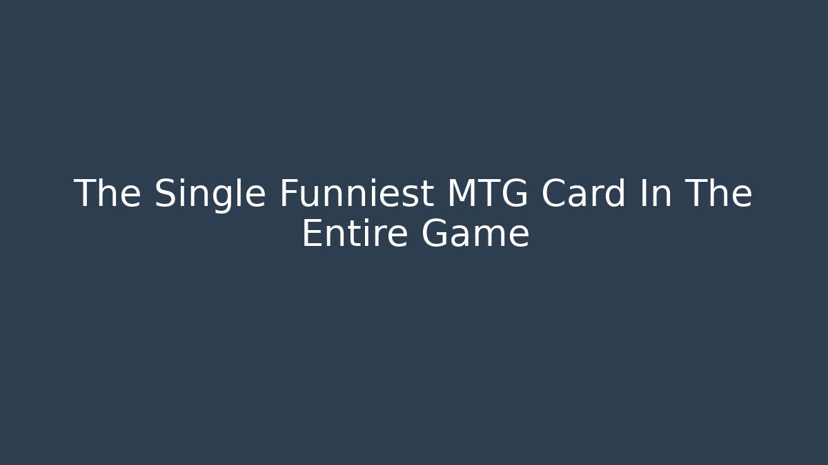 The Single Funniest MTG Card In The Entire Game