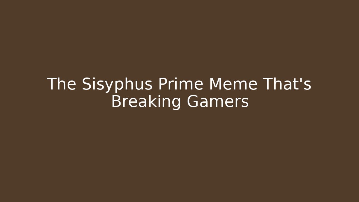 The Sisyphus Prime Meme That's Breaking Gamers - Vintage E-Juice