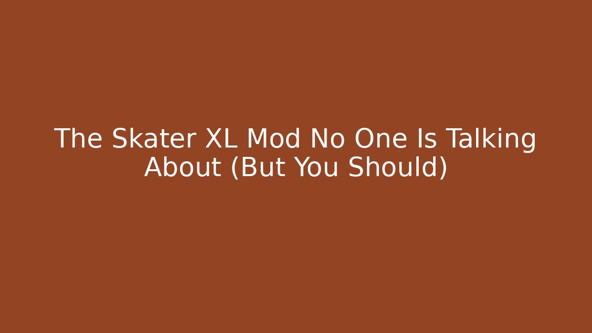 The Skater XL Mod No One Is Talking About (But You Should)