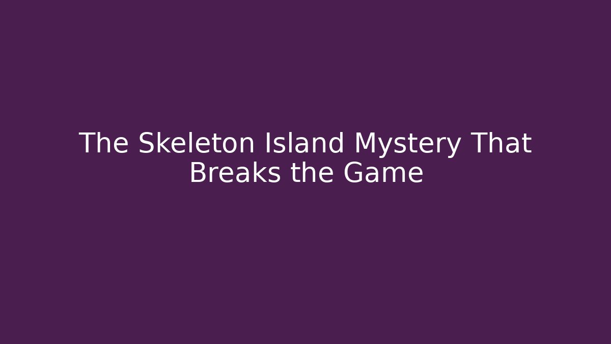 The Skeleton Island Mystery That Breaks the Game