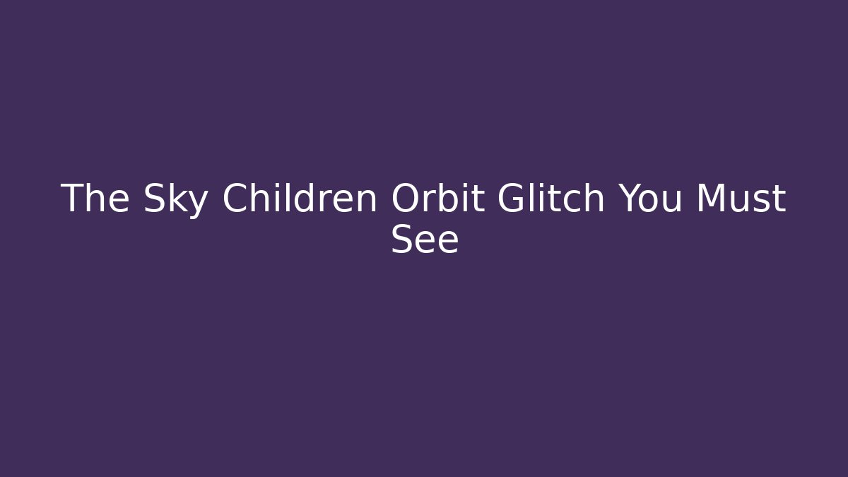 The Sky Children Orbit Glitch You Must See