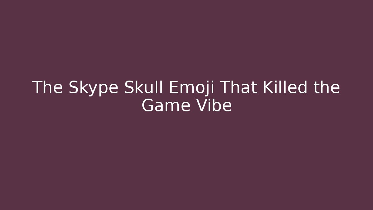 The Skype Skull Emoji That Killed the Game Vibe