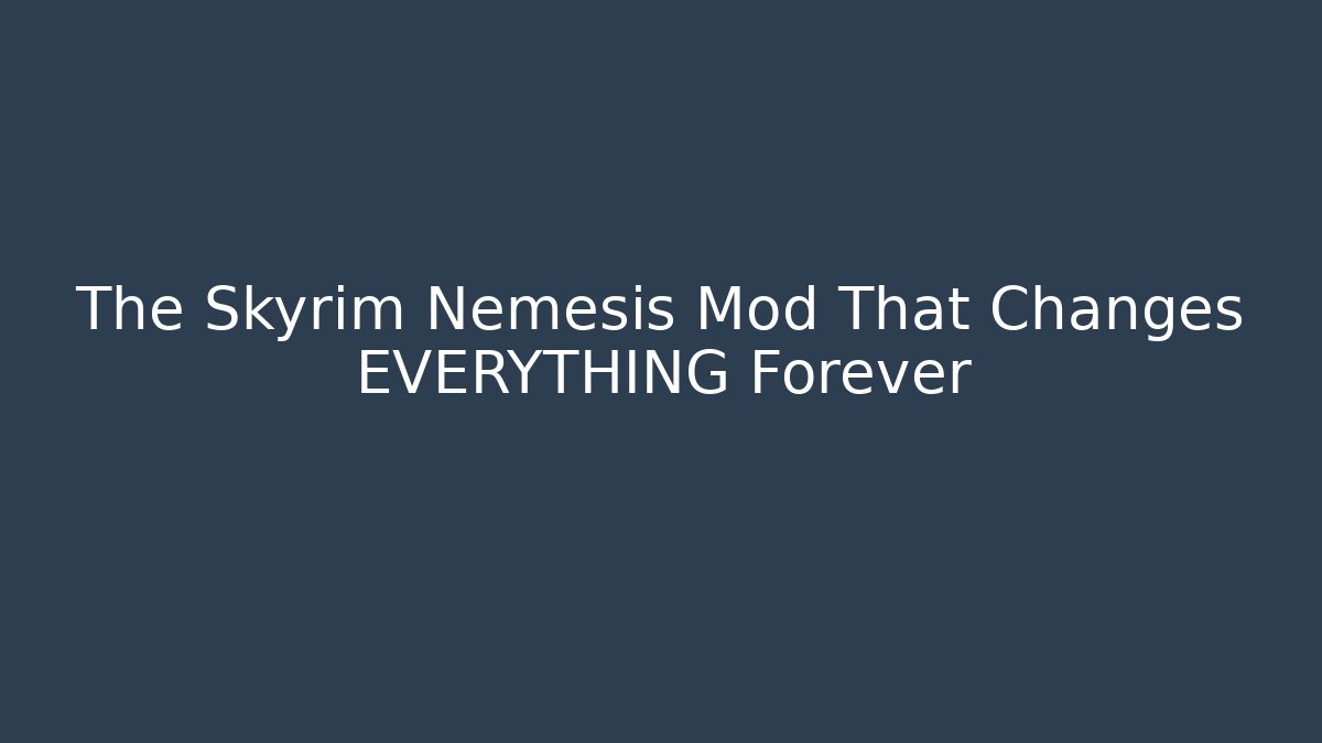 The Skyrim Nemesis Mod That Changes EVERYTHING Forever