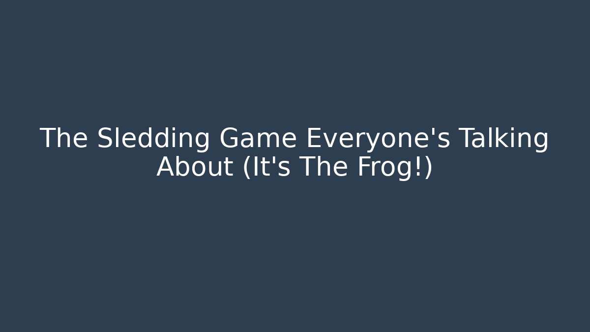 The Sledding Game Everyone’s Talking About (It’s The Frog!)