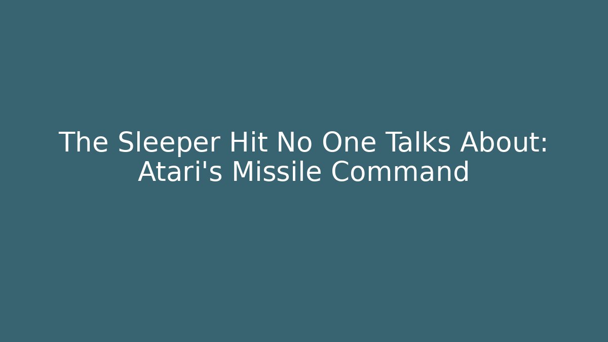 The Sleeper Hit No One Talks About: Atari's Missile Command