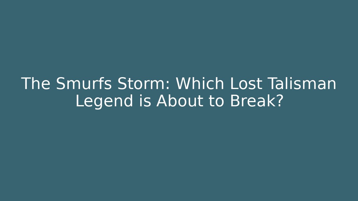 The Smurfs Storm: Which Lost Talisman Legend is About to Break?