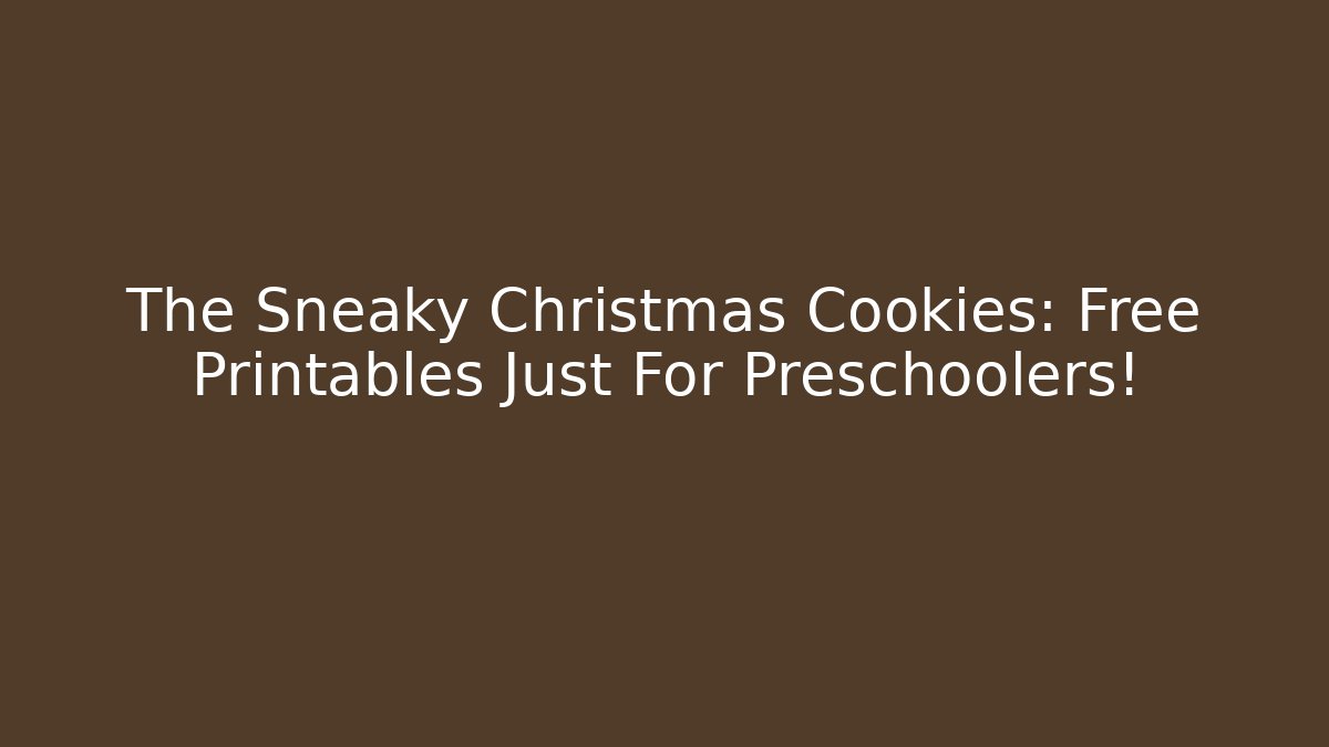 The Sneaky Christmas Cookies: Free Printables Just For Preschoolers!