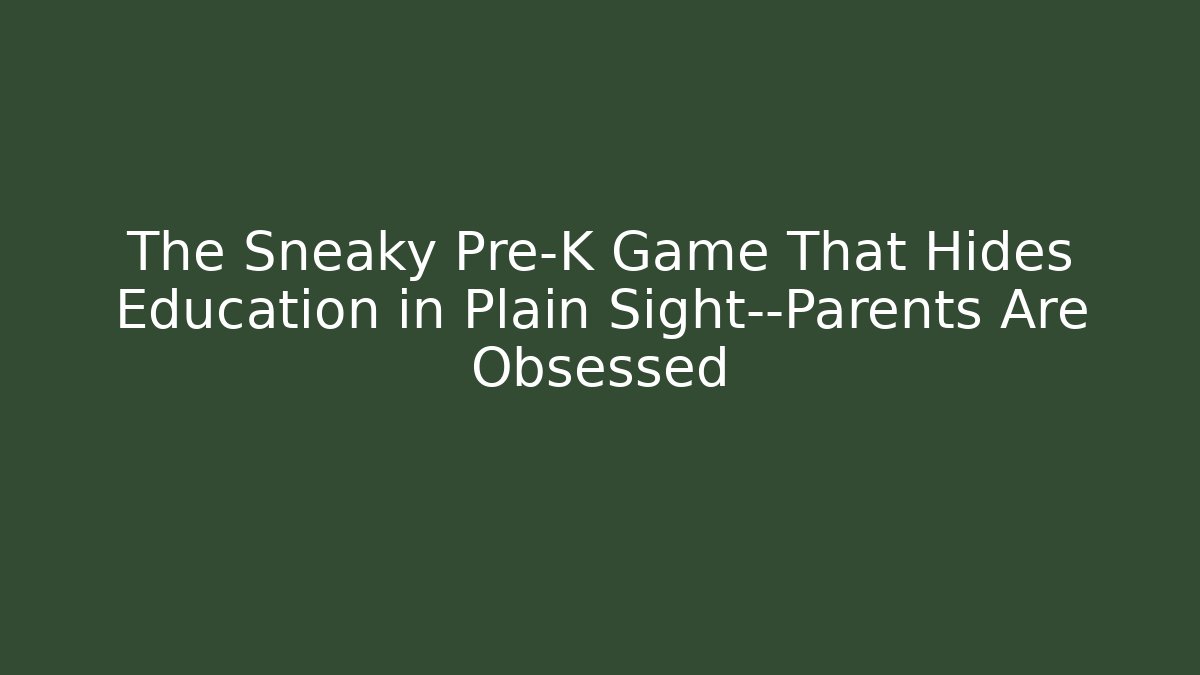 The Sneaky Pre-K Game That Hides Education in Plain Sight—Parents Are Obsessed