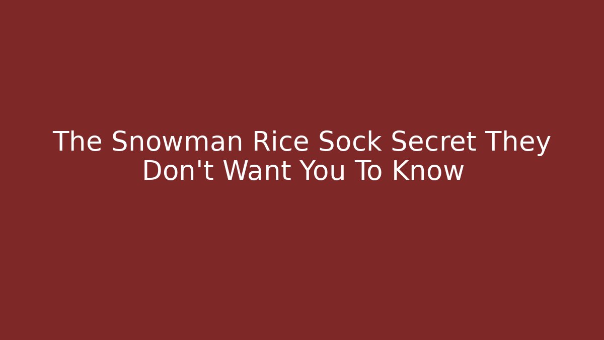 The Snowman Rice Sock Secret They Don't Want You To Know