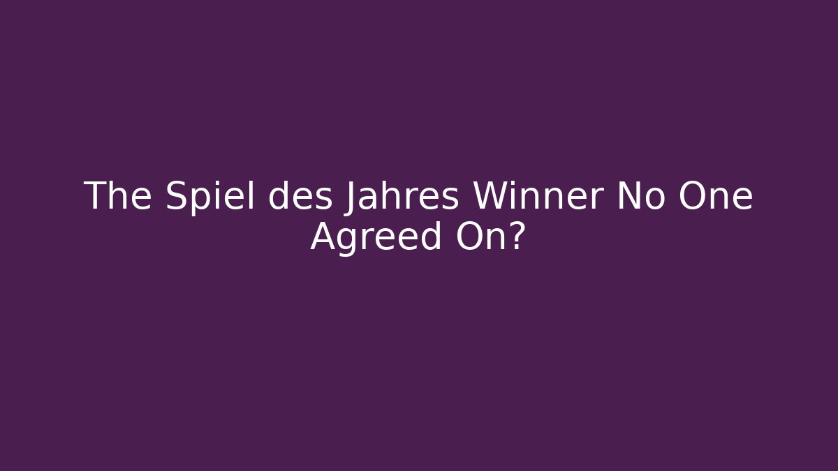 The Spiel des Jahres Winner No One Agreed On?