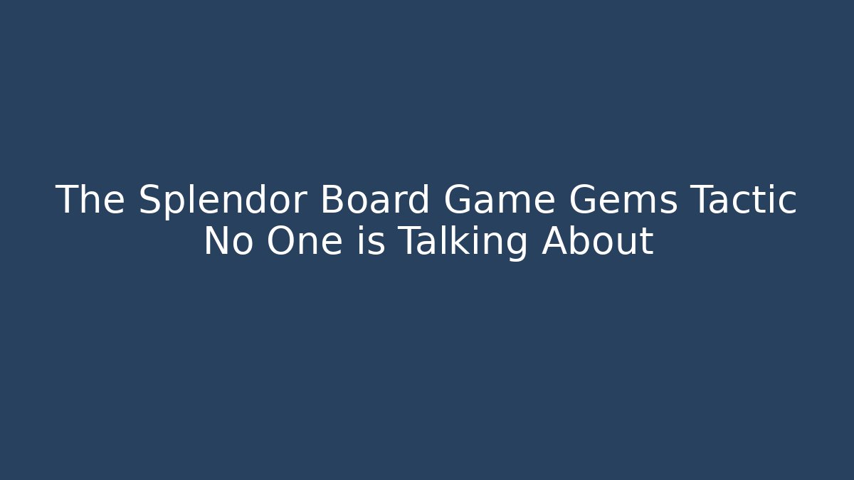 The Splendor Board Game Gems Tactic No One is Talking About - Vintage E-Juice