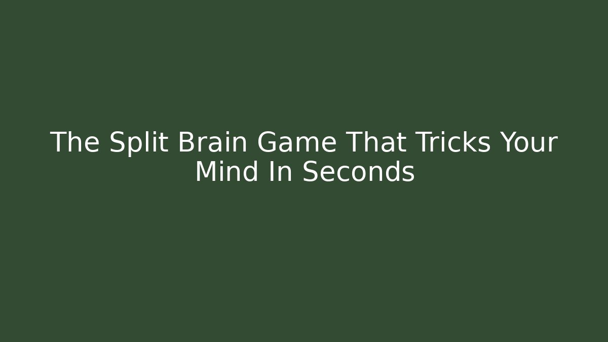 The Split Brain Game That Tricks Your Mind In Seconds - Vintage E-Juice