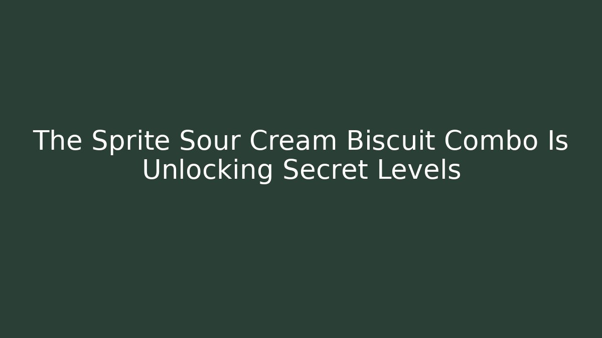 The Sprite + Sour Cream Biscuit Combo Is Unlocking Secret Levels