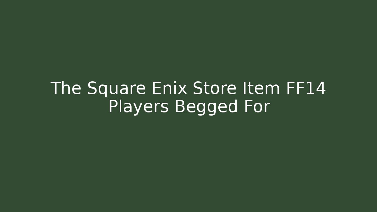 The Square Enix Store Item FF14 Players Begged For