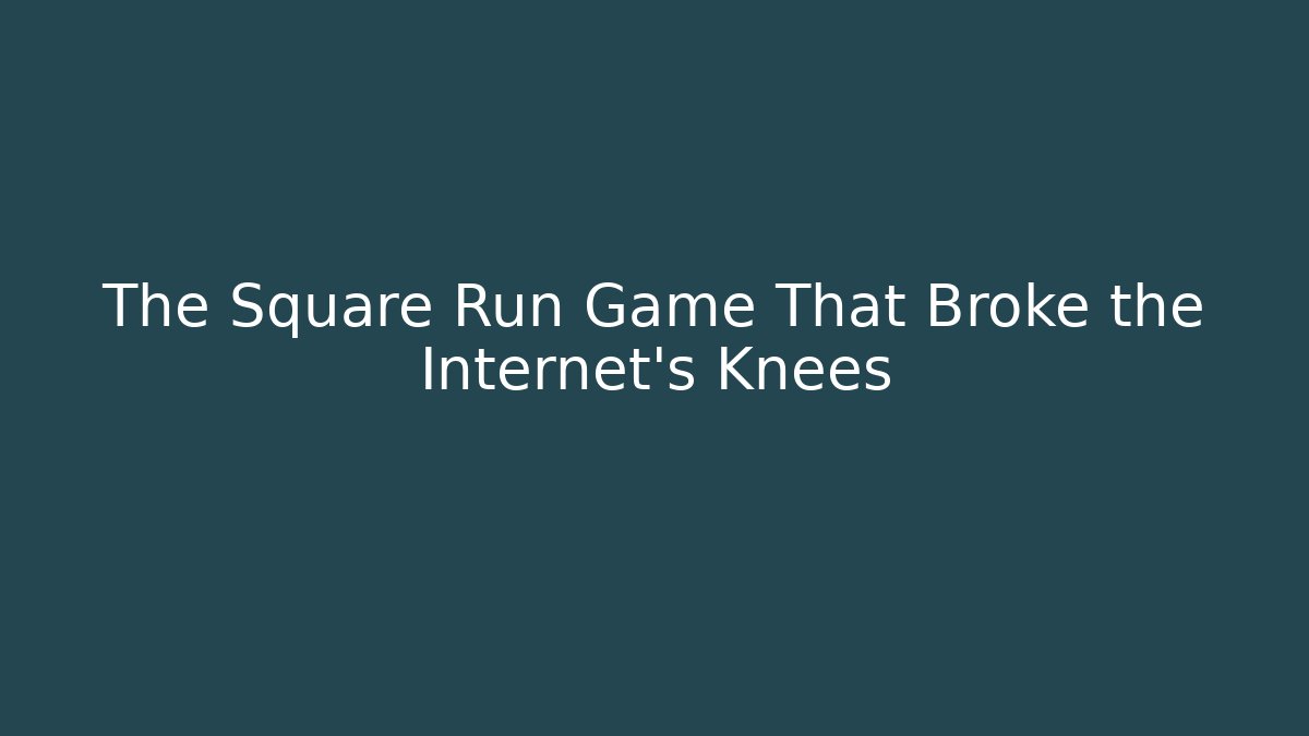 The Square Run Game That Broke the Internet's Knees