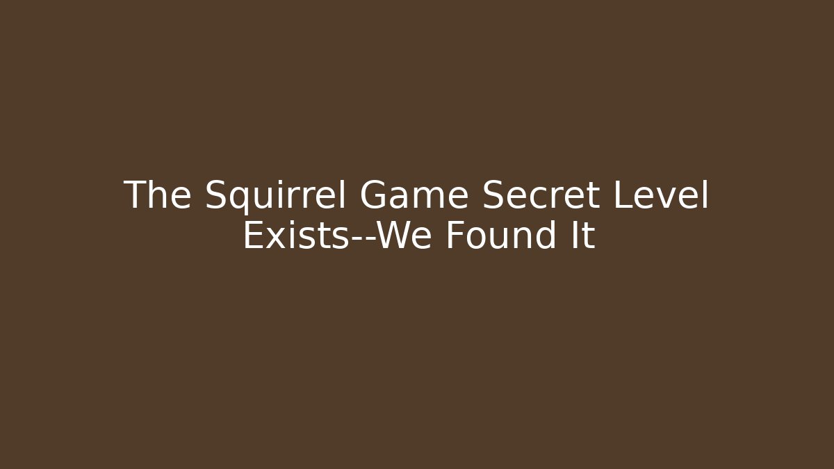 The Squirrel Game Secret Level Exists—We Found It