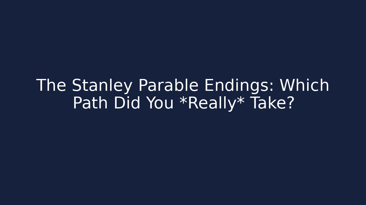 The Stanley Parable Endings: Which Path Did You *Really* Take?