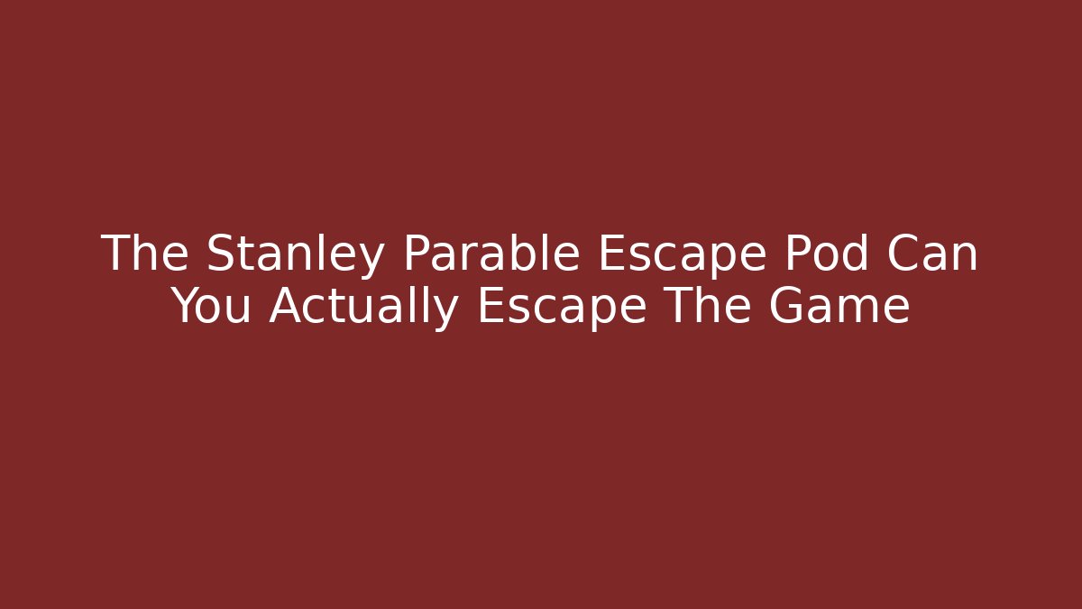 The Stanley Parable Escape Pod Can You Actually Escape The Game