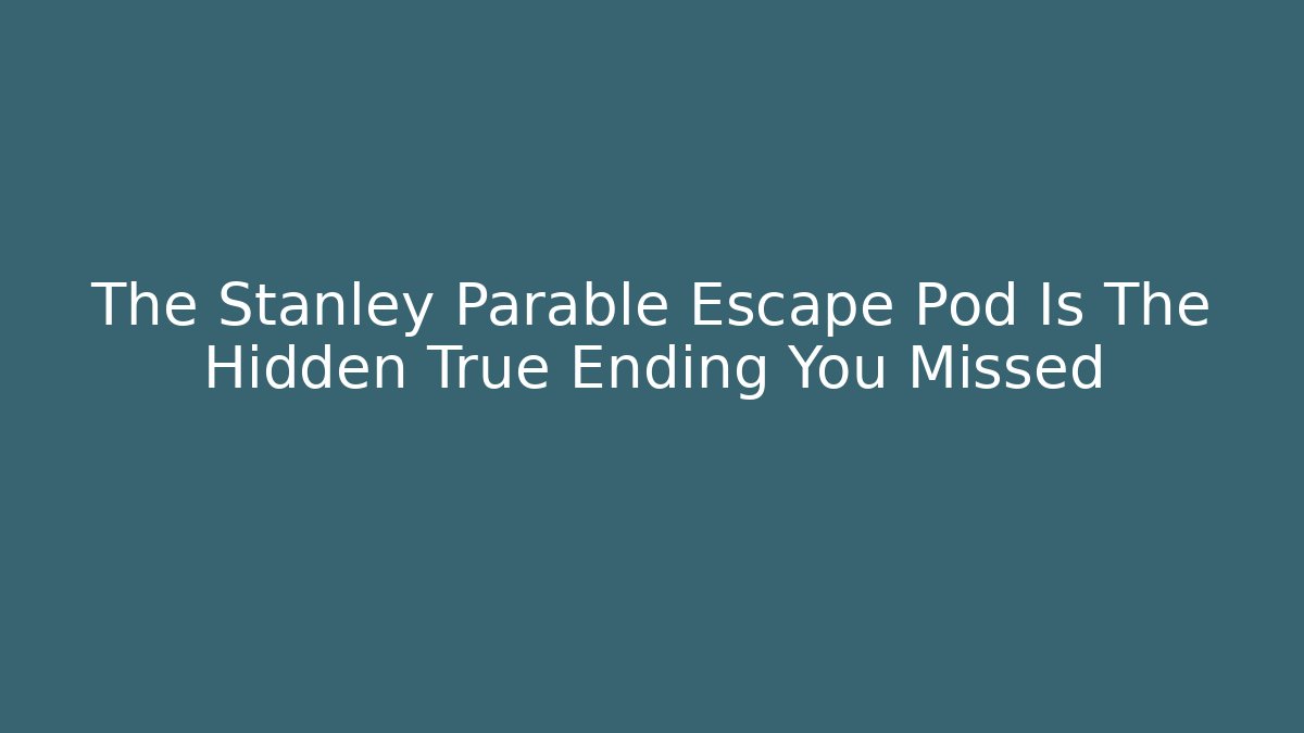 The Stanley Parable Escape Pod Is The Hidden True Ending You Missed