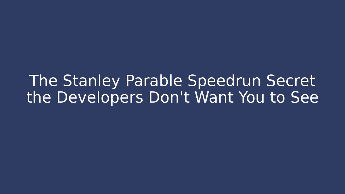 The Stanley Parable Speedrun Secret the Developers Don't Want You to See