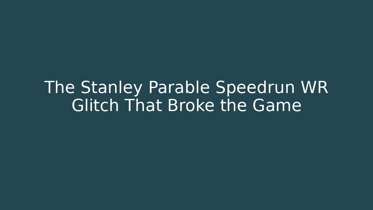 The Stanley Parable Speedrun WR Glitch That Broke the Game
