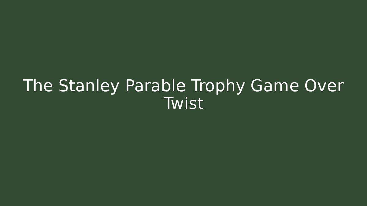 The Stanley Parable Trophy Game Over Twist