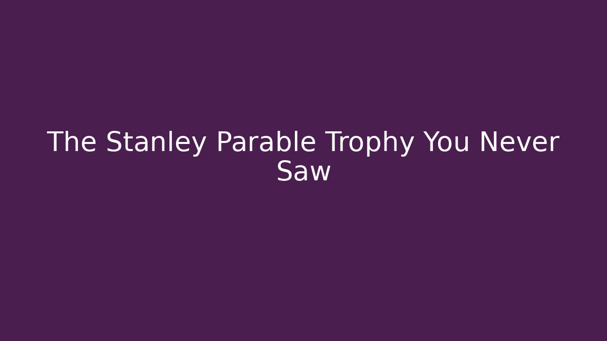 The Stanley Parable Trophy You Never Saw - Vintage E-Juice