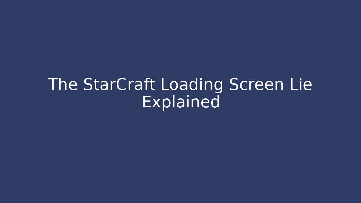 The StarCraft Loading Screen Lie Explained