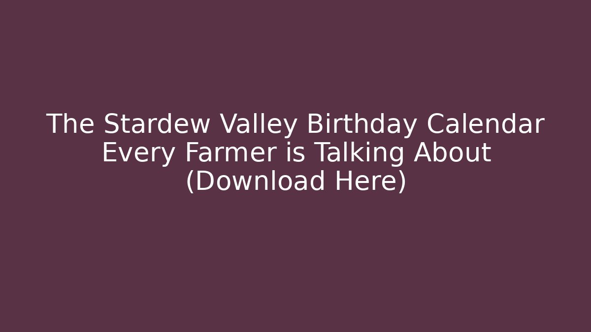 The Stardew Valley Birthday Calendar Every Farmer is Talking About (Download Here)