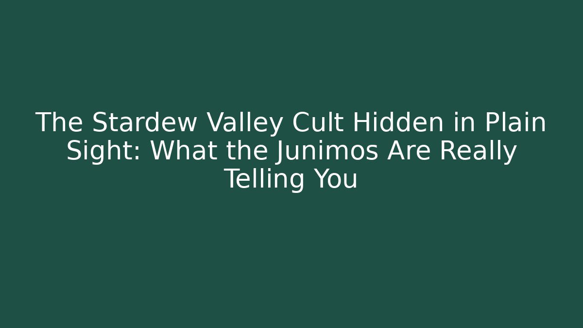 The Stardew Valley Cult Hidden in Plain Sight: What the Junimos Are Really Telling You