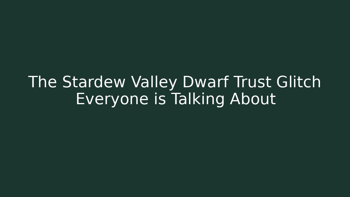 The Stardew Valley Dwarf Trust Glitch Everyone is Talking About - Vintage E-Juice