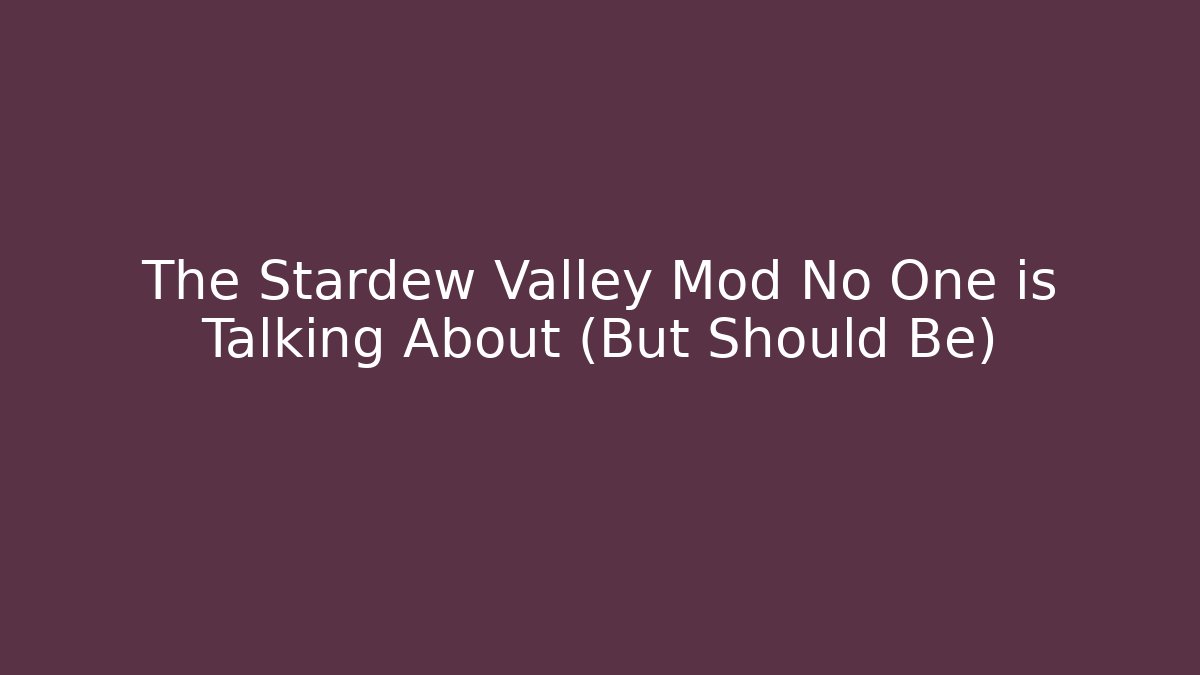 The Stardew Valley Mod No One is Talking About (But Should Be)
