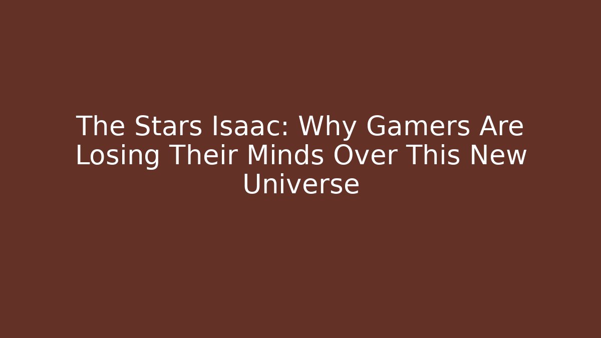 The Stars Isaac: Why Gamers Are Losing Their Minds Over This New Universe