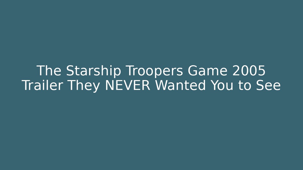 The Starship Troopers Game 2005 Trailer They NEVER Wanted You to See