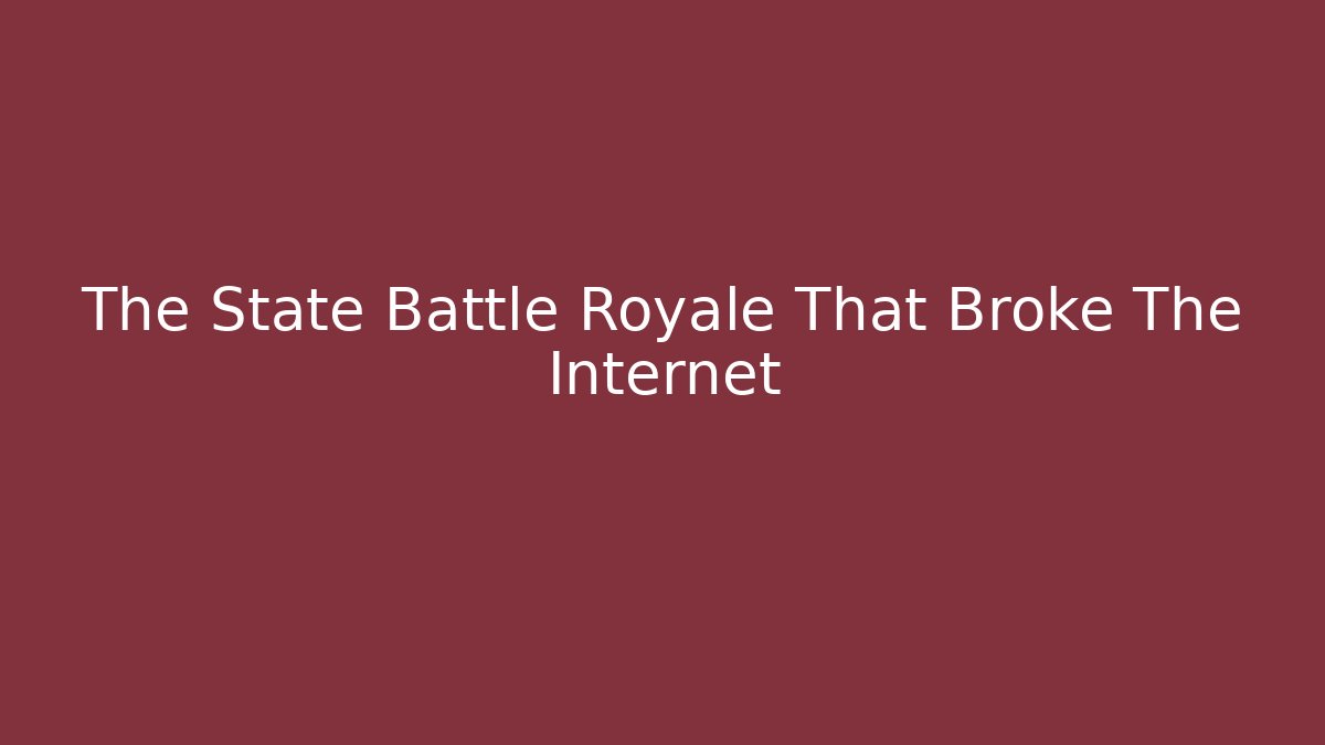 The State Battle Royale That Broke The Internet