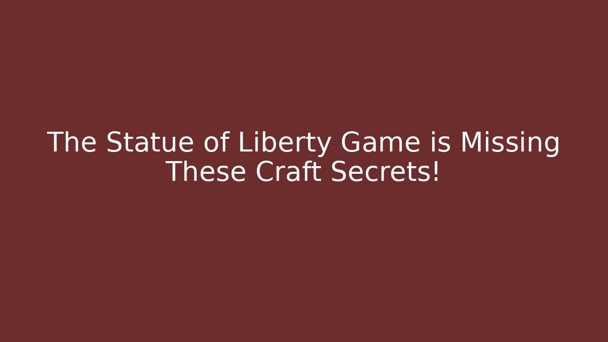 The Statue of Liberty Game is Missing These Craft Secrets! - Vintage E-Juice