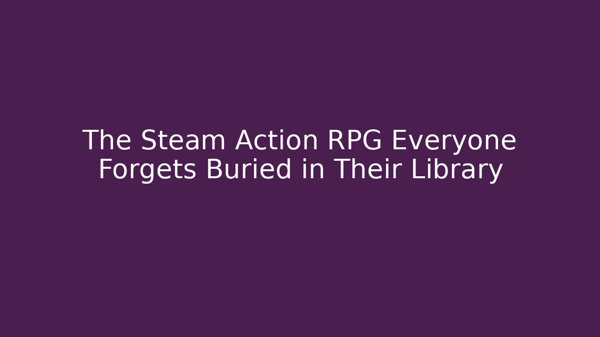 The Steam Action RPG Everyone Forgets Buried in Their Library